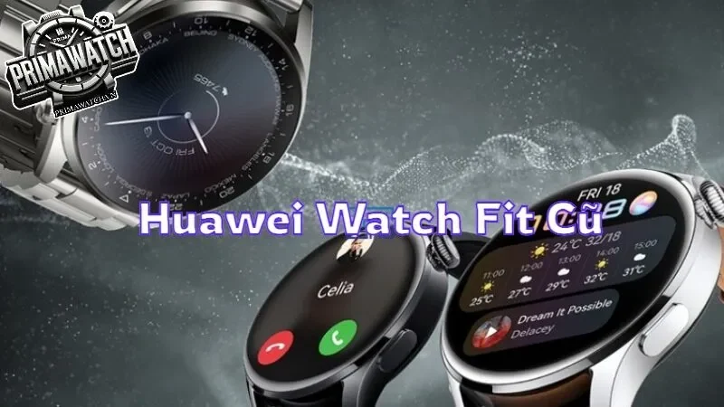 Khám phá giá trị của đồng hồ Huawei Watch Fit cũ