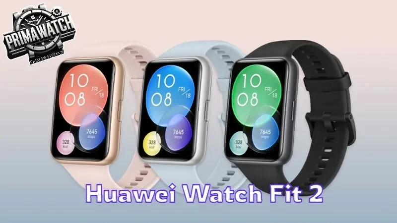 Khám phá thiết kế và tính năng của Huawei Watch Fit 2