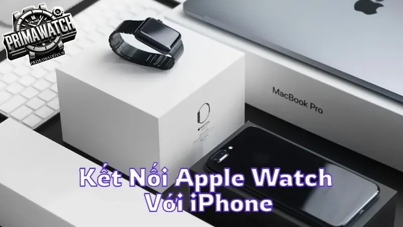 Tìm hiểu cách kết nối Apple Watch với iPhone dễ dàng